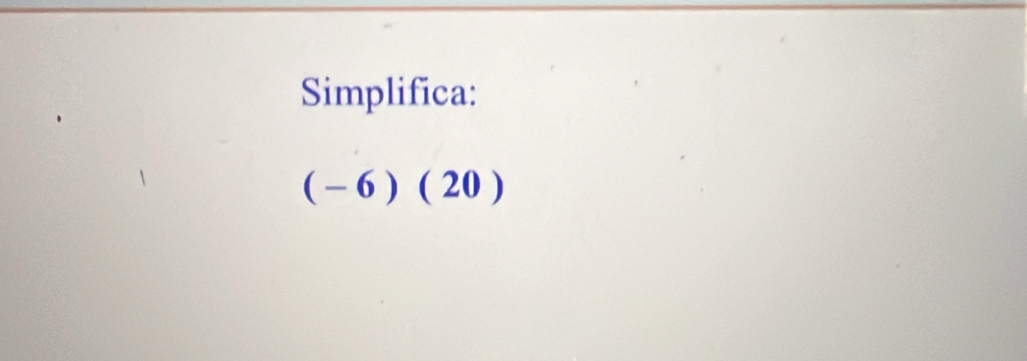 Simplifica:
(-6)(20)