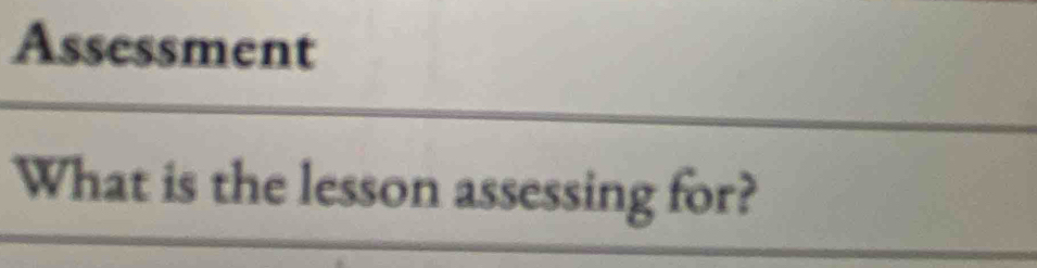 Assessment 
What is the lesson assessing for?