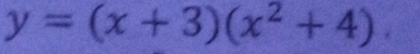 y=(x+3)(x^2+4).