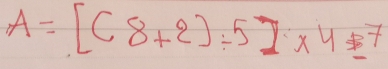 A=[(8+2)/ 5]* 4equiv 7