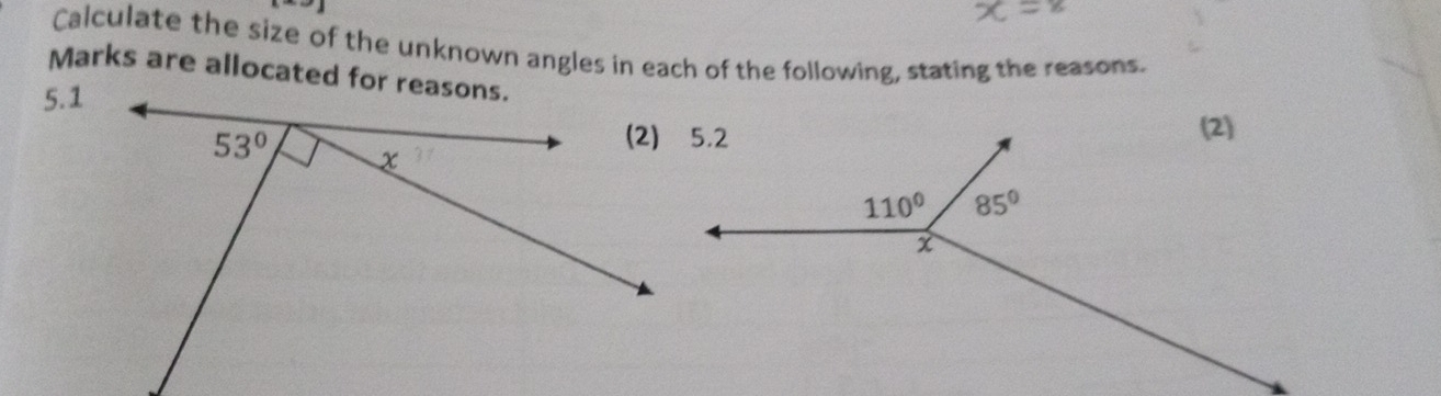 Calculate the size of the unknown angles in each of the following, stating the reasons.
Marks are allocated for reasons.
5.1