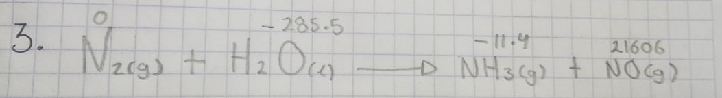 beginarrayr 0 N2(g)+H_-285.(-285.5(beginarrayr -11.4 hline NH_-endarray 1) (g)endarray beginarrayr 21606 +NO(g)endarray 