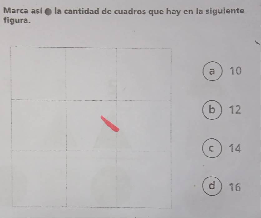 Marca así ● la cantidad de cuadros que hay en la siguiente
figura.
a  10
b 12
c 14
d 16