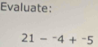 Evaluate:
21-^-4+^-5