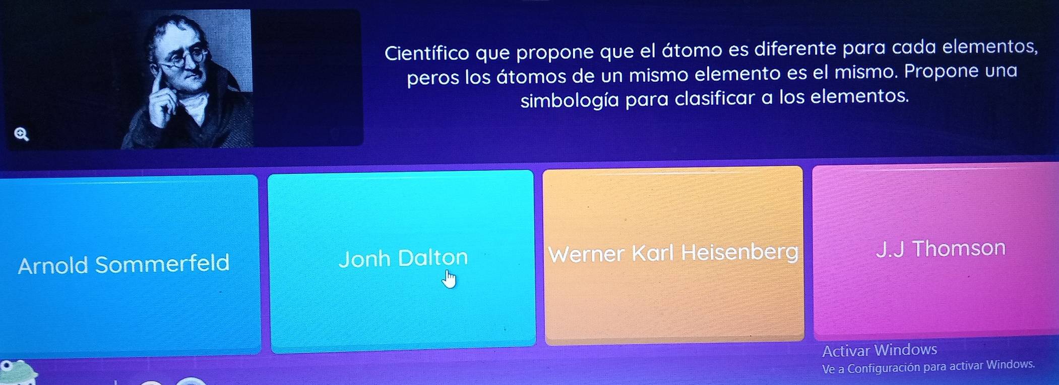 Científico que propone que el átomo es diferente para cada elementos,
peros los átomos de un mismo elemento es el mismo. Propone una
simbología para clasificar a los elementos.
Arnold Sommerfeld Jonh Dalton Werner Karl Heisenberg Thomson
Activar Windows
Ve a Configuración para activar Windows.