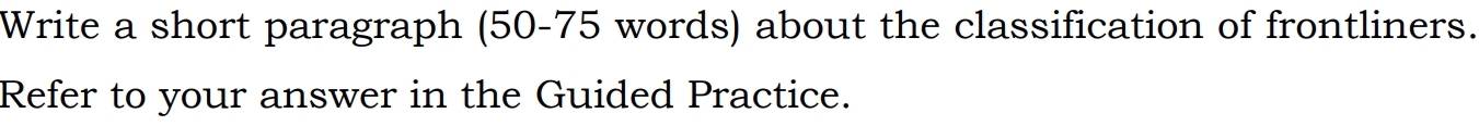 Write a short paragraph (50-75 words) about the classification of frontliners. 
Refer to your answer in the Guided Practice.