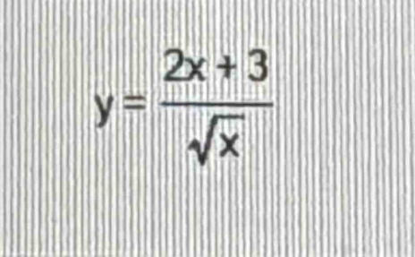 y= (2x+3)/sqrt(x) 