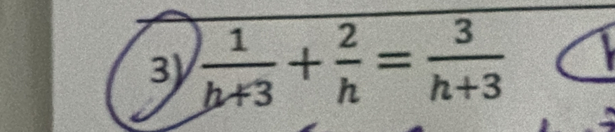  1/h+3 + 2/h = 3/h+3 