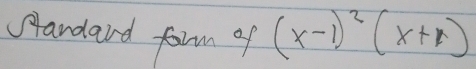 sandard form of (x-1)^2(x+1)