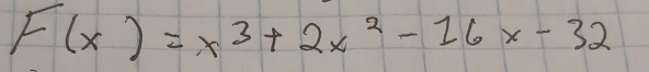 F(x)=x^3+2x^2-16x-32