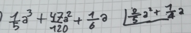  1/5 a^3+ 47a^2/120 + 1/6 a1 2/5 a^2+ 1/4 a