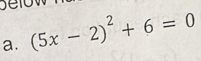 Se low 
a. (5x-2)^2+6=0