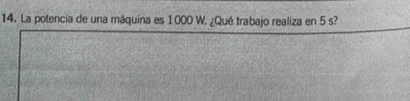 La potencia de una máquina es 1000 W. ¿Qué trabajo realiza en 5 s?