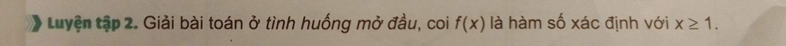 tuyện tập 2. Giải bài toán ở tình huống mở đầu, coi f(x) là hàm số xác định với x≥ 1.