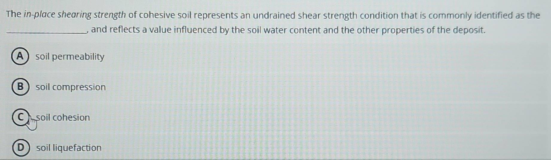 Solved: The in-place shearing strength of cohesive soil represents an ...