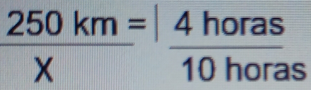  250km/x = 4horas/10horas 
