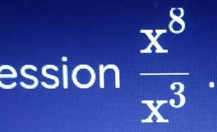 ession  x^8/x^3 