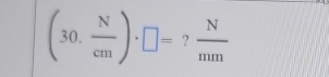 (30. N/cm )· □ = ?  N/mm 