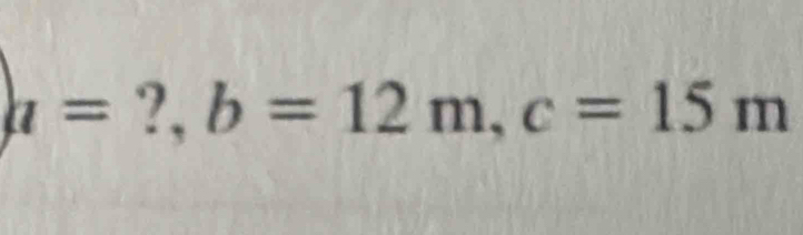 a= ?, b=12m, c=15m