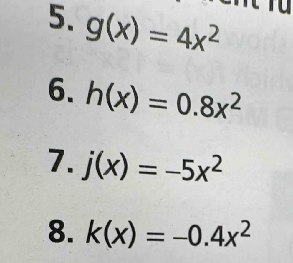 g(x)=4x^2
6. h(x)=0.8x^2
7. j(x)=-5x^2
8. k(x)=-0.4x^2