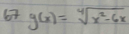 67 g(x)=sqrt[4](x^2-6x)