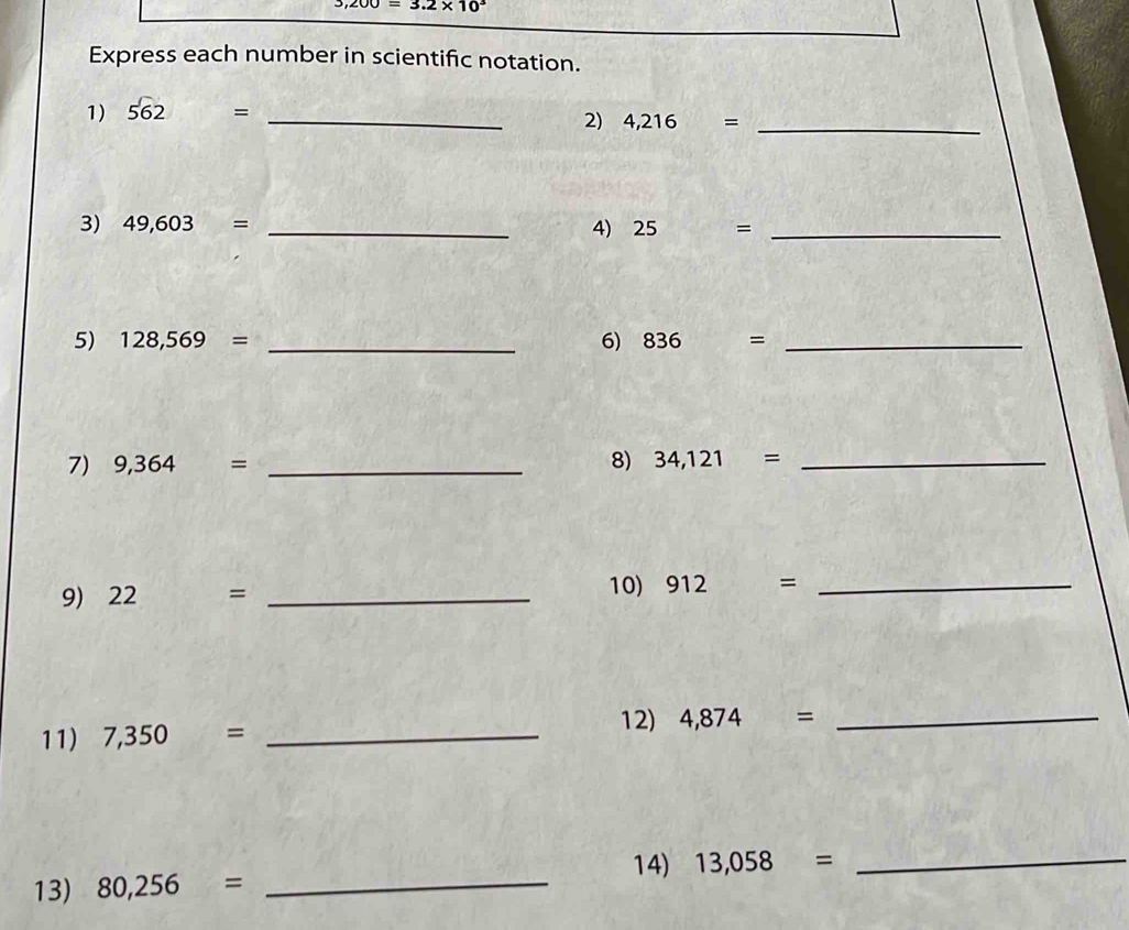 3,200=3.2* 10^3 Express each number in scientific notation. 1) 562= _ 2 ...