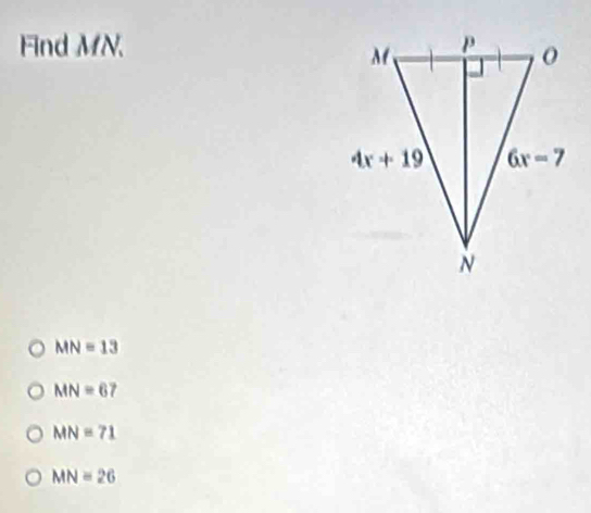 Find MN.
MN=13
MN=67
MN=71
MN=26