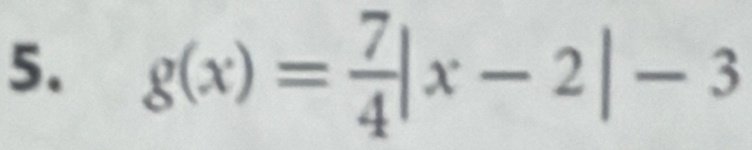 g(x)= 7/4 |x-2|-3