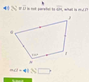 c° If overline D is not parallel to overline GH, , what is m∠ I
m∠ I=41) □°
Suhmt