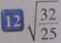 12 sqrt(frac 32)25