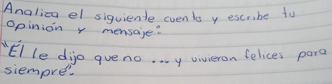 Analiza el siguiente evento y escribe to 
opinion y mensaje? 
Elle dijo queno. . . y vivieron felices para 
siempre