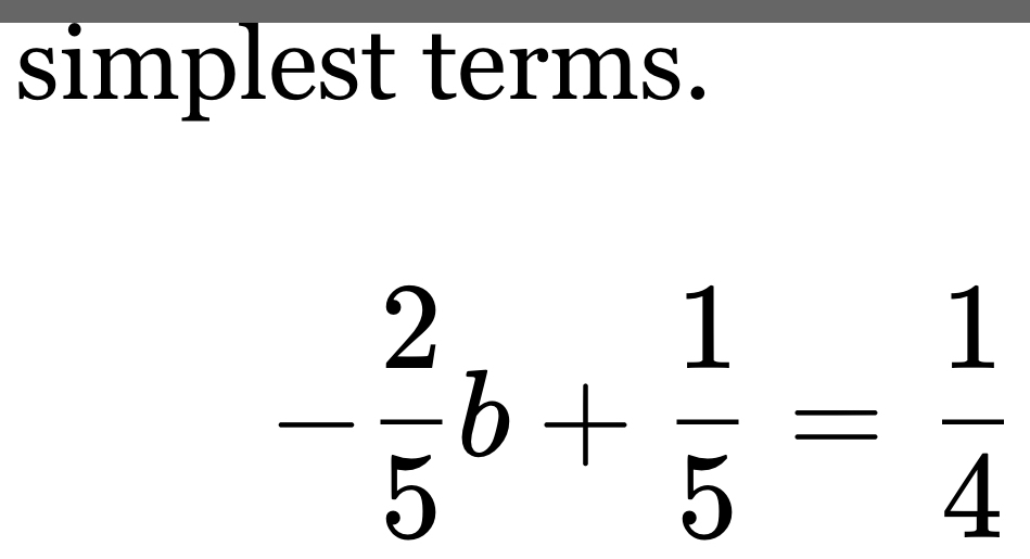 simplest terms.
- 2/5 b+ 1/5 = 1/4 