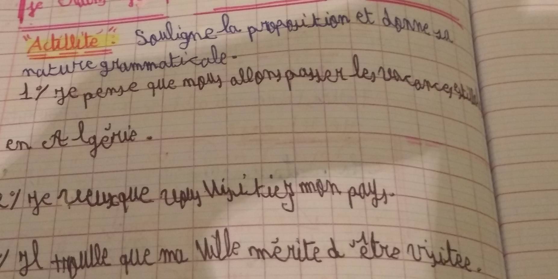 He 
"Actilite Souligne da popition et danne sn 
naturre grammaticale. 
Iy yepense gule many allany payser le, cacancest 
en of lgerue. 
y He nerrque uy wsi kiy mon pays 
oltraulle gue ma ville menited loce viitee.