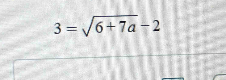 3=sqrt(6+7a)-2