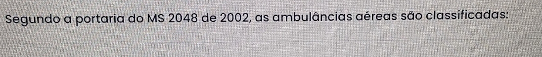 Segundo a portaria do MS 2048 de 2002, as ambulâncias aéreas são classificadas: