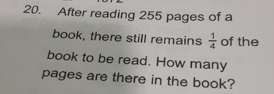 Solved: After reading 255 pages of a book, there still remains 1/4 of ...