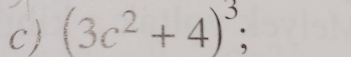 (3c^2+4)^3;