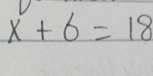 x+6=18