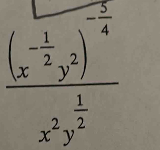 frac (x^(-frac 1)2y^2)^- 5/4 x^3y^(frac 1)2