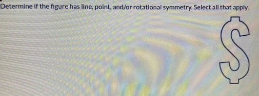 Determine if the figure has line, point, and/or rotational symmetry. Select all that apply.