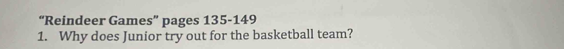 “Reindeer Games” pages 135-149
1. Why does Junior try out for the basketball team?