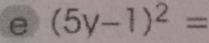 (5y-1)^2=