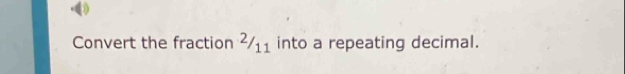 Convert the fraction ²/₁₁ into a repeating decimal.