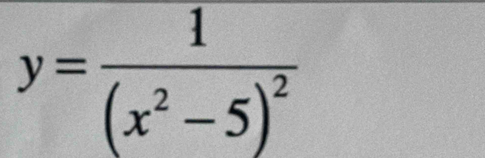 y=frac 1(x^2-5)^2