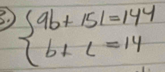 beginarrayl 9b+151=144 b+c=14endarray.