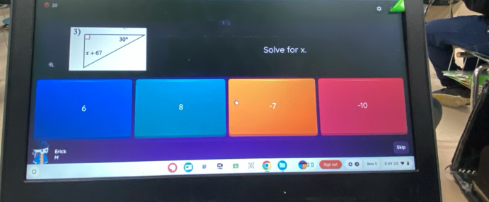Solve for x.
6
8 -10
-7
Erick Skip
M