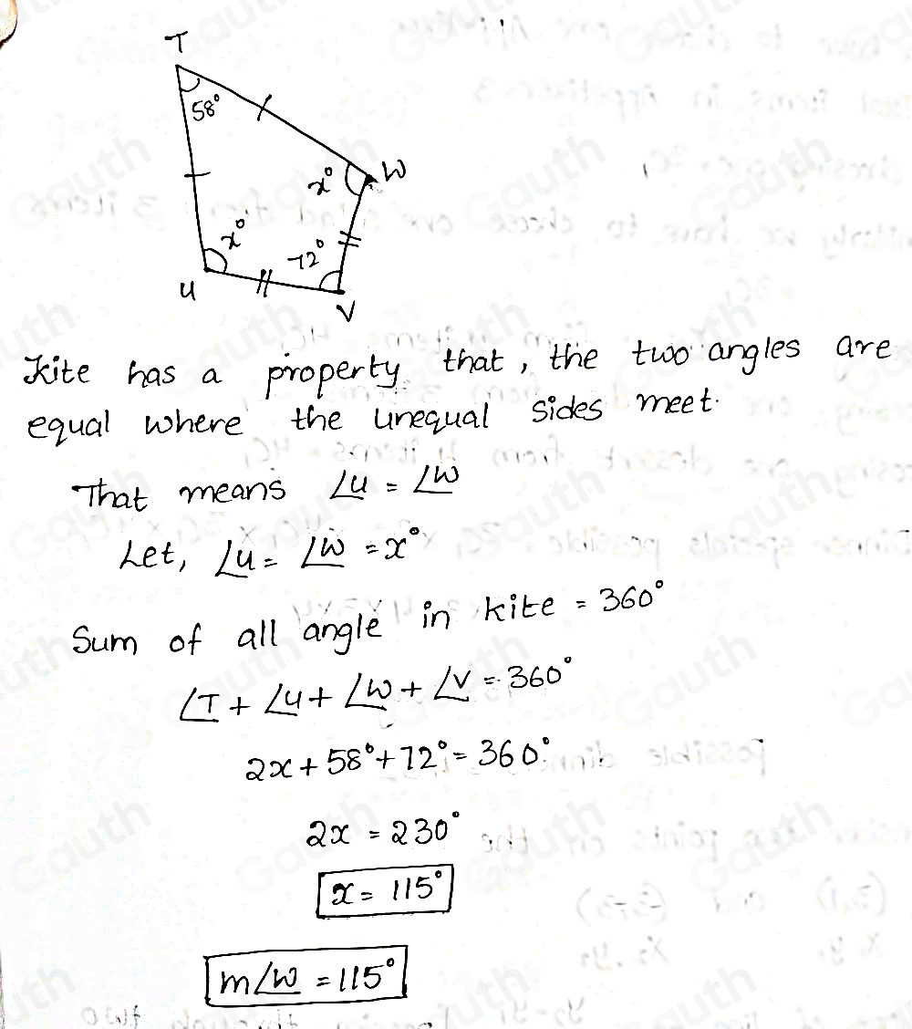 kite has a property that, the two angles are 
equal where the unequal sides meet. 
That means ∠ u=∠ w
Let, ∠ u=∠ w=x°
Sum of all angle in kite =360°
∠ T+∠ 4+∠ W+∠ V=360°
2x+58°+72°=360°
2x=230°
x=115°
m∠ W=115°