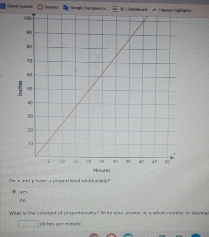 Clever i portail Canvas Google Translate Ex ... IXL | Dashboar Hapara Highlights
Do x and y have a proportional relationship?
yes
no
What is the constant of proportionality? Write your answer as a whole number or decimal
inches per minute