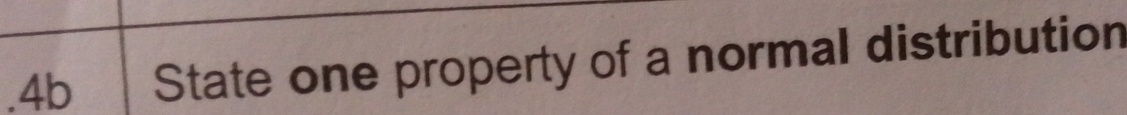 .4b State one property of a normal distribution