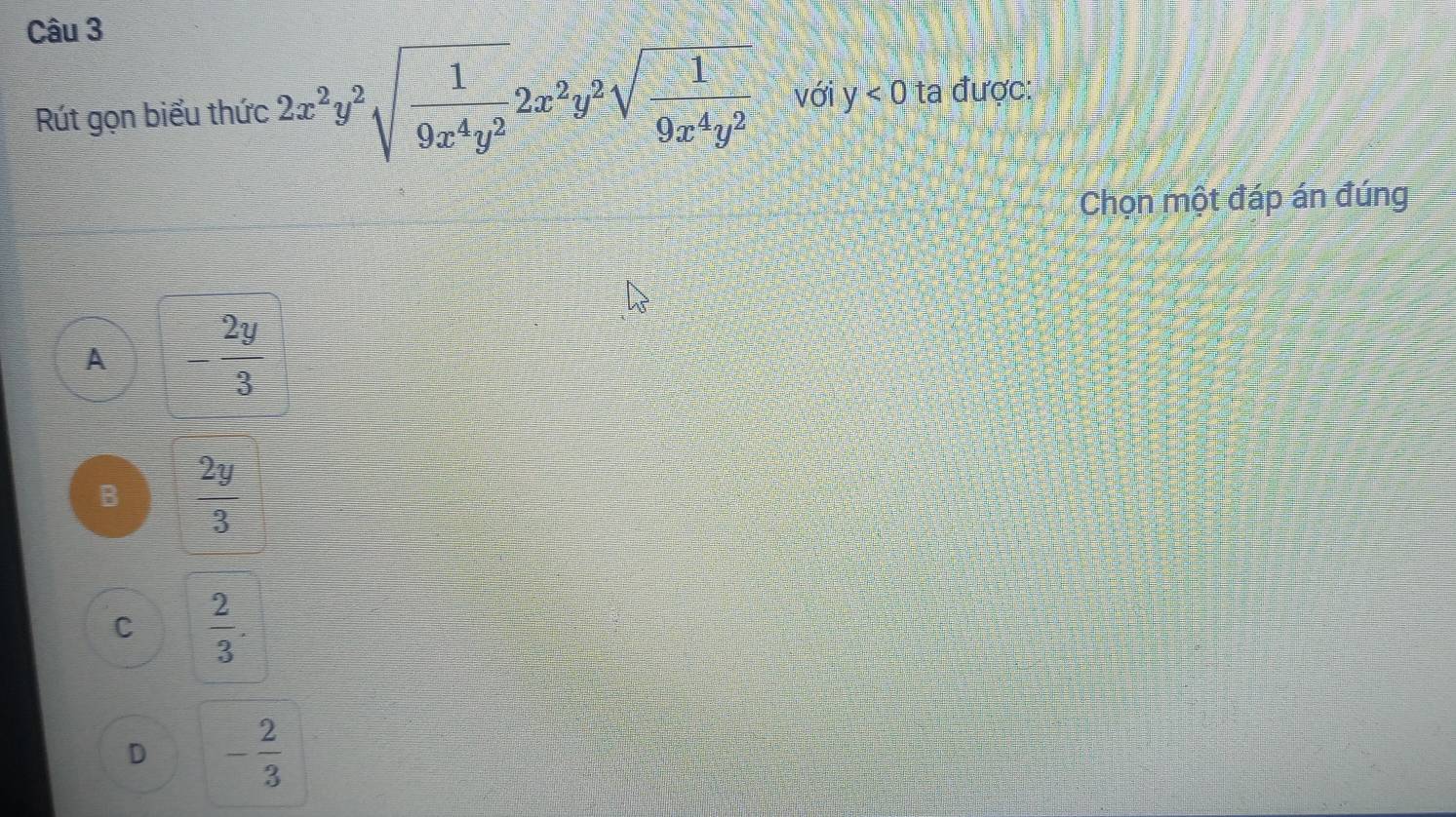 Rút gọn biểu thức 2x^2y^2sqrt(frac 1)9x^4y^22x^2y^2sqrt(frac 1)9x^4y^2 với y<0</tex> ta được:
Chọn một đáp án đúng
A - 2y/3 
B  2y/3 
C  2/3 .
D - 2/3 